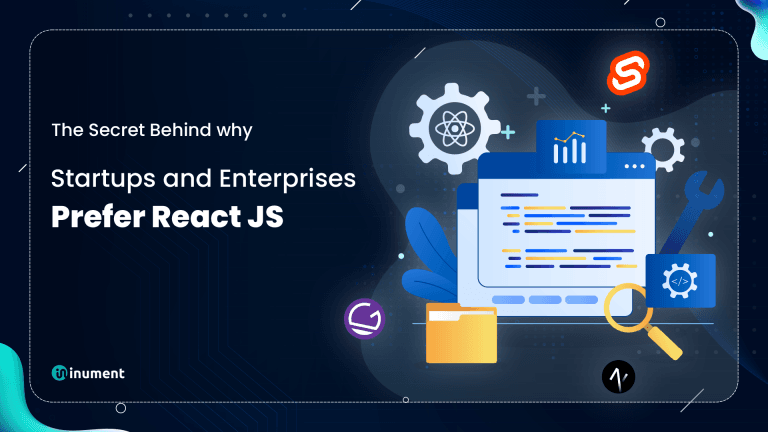 The Secret Behind Why Startups and Enterprises Prefer React JS - Inument